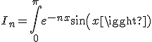 3$I_n=\int_0^{\pi}e^{-nx}sin(x)dx